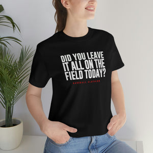 Did You Leave It All On The Field Today?