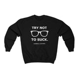 Try Not To Suck Crewneck Sweatshirt